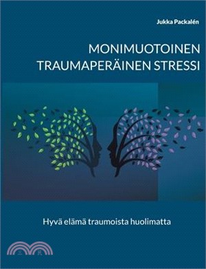 Monimuotoinen traumaperäinen stressi: Hyvä elämä traumoista huolimatta