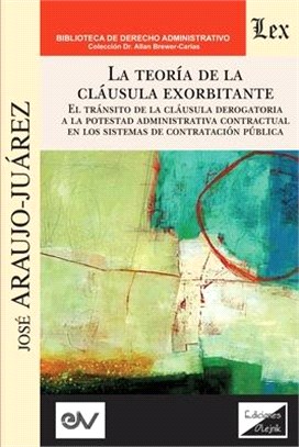 LA TEORÍA DE LA CLÁUSULA EXORBITANTE. El tránsito de la cláusula derogatoria a la potestad administrativa contractualen los sistemas de contratación p