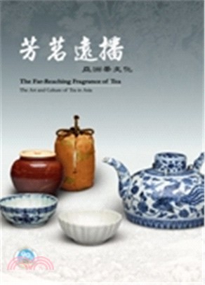 芳茗遠播 :亞洲茶文化 = The Far-reaching fragrance of tea : the art and culture of tea in Asia /