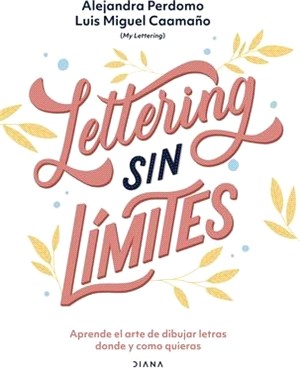 Lettering Sin Límites: Aprende El Arte de Dibujar Letras Donde Y Como Quieras