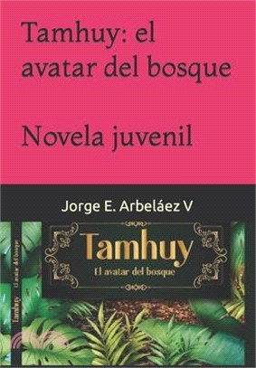 Tamhuy: el avatar del bosque