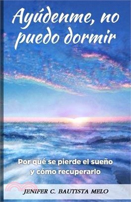 Ayúdenme, no puedo dormir: Por qué se pierde el sueño y como recuperarlo