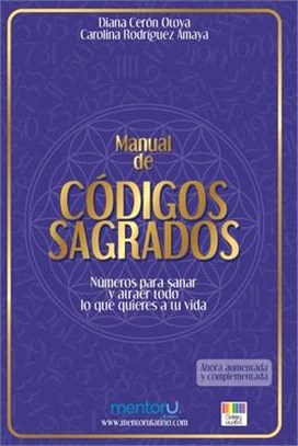 Manual de Códigos Sagrados: Números para sanar y atraer todo lo que quieres a tu vida