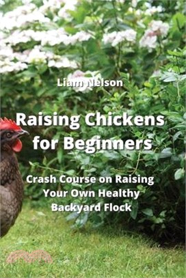 Raising Chickens for Beginners: Crash Course on Raising Your Own Healthy Backyard Flock