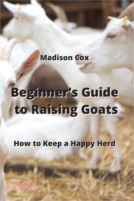 Beginner's Guide to Raising Goats: How to Keep a Happy Herd