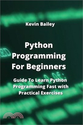 Python Programming For Beginners: Guide To Learn Python Programming Fast with Practical Exercises