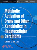 Metabolic Activation of Drugs and Other Xenobiotics Hepatocellular Ca【Young Scholars Dissertation Awards Series】