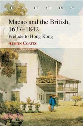 Macao and the British, 1637-1842: Prelude to Hong Kong | 拾書所