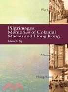 Pilgrimages: Memories of Colonial Macau and Hong Kong