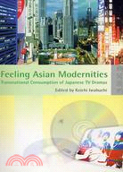 FEELING ASIAN MODERNITIES: TRANSNATIONAL CONSUMPTION OF JAPANESE TV DRAMAS