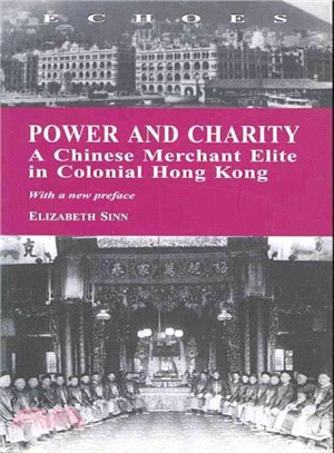 Power and Charity: A Chinese Merchant Elite in Colonial Hong Kong