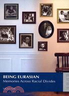 BEING EURASIAN: MEMORIES ACROSS RACIAL DIVIDES