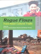 ROGUE FLOWS: TRANS-ASIAN CULTURAL TRAFFIC