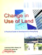 CHANGE IN USE OF LAND: A PRACTICAL GUIDE TO DEVELOPMENT IN HONG KONG