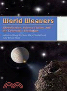 WORLD WEAVERS: GLOBALIZATION, SCIENCE FICTION, AND THE CYBERNETIC REVOLUTION