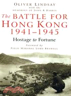 THE BATTLE FOR HONG KONG 1941-1945: HOSTAGE TO FORTUNE