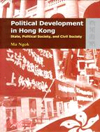 POLITICAL DEVELOPMENT IN HONG KONG: STATE, POLITICAL SOCIETY, AND CIVIL SOCIETY