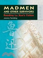 MADMEN AND OTHER SURVIVORS: READING LU XUN'S FICTION