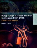 HONG KONG'S CHINESE HISTORY CURRICULUM FROM 1945: POLITICS AND IDENTITY