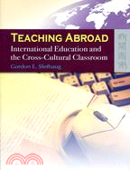 TEACHING ABROAD: INTERNATIONAL EDUCATION AND THE CROSS-CULTURAL CLASSROOM