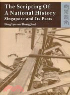 THE SCRIPTING OF A NATIONAL HISTORY: SINGAPORE AND ITS PASTS