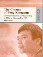 THE CINEMA OF FENG XIAOGANG: COMMERCIALIZATION AND CENSORSHIP IN CHINESE CINEMA AFTER 1989