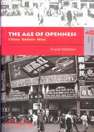 THE AGE OF OPENNESS: CHINA BEFORE MAO