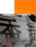 UNDERCURRENTS: QUEER CULTURE AND POSTCOLONIAL HONG KONG