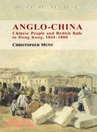 Anglo-China: Chinese People and British Rule in Hong Kong, 1841-1880