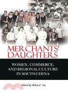 Merchants’ Daughters: Women, Commerce, and Regional Culture in South China