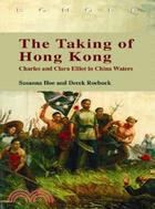 The Taking of Hong Kong: Charles and Clara Elliot in China Waters