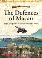 The Defences of Macau: Forts, Ships and Weapons over 450 Years