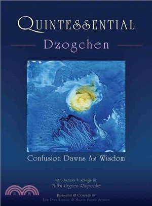 Quintessential Dzogchen―Confusion Dawns As Wisdom
