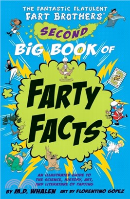 The Fantastic Flatulent Fart Brothers' Second Big Book of Farty Facts：An Illustrated Guide to the Science, History, Art, and Literature of Farting (Humorous non-fiction book for kids); UK/internationa