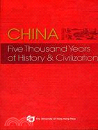 CHINA FIVE THOUSAND YEARS OF HISTORY & CIVILIZATION