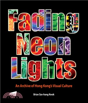 Fading Neon Lights- An Archive of Hong Kong’s Visual Culture
