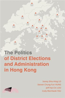 The Politics of District Elections and Administration in Hong Kong