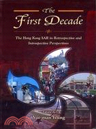 THE FIRST DECADE: THE HONG KONG SAR IN RETROSPECTIVE AND INTROSPECTIVE PERSPECTIVES