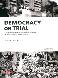 Democracy on Trial：Social Movements and Cultural Politics in Postauthoritarian Taiwan