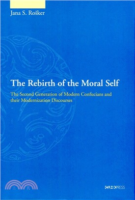 The Rebirth of the Moral Self：The Second Generation of Modern Confucians and their Modernization Discourses