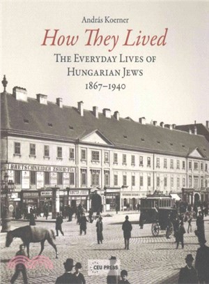 How They Lived ─ The Everyday Lives of Hungarian Jews 1867-1940