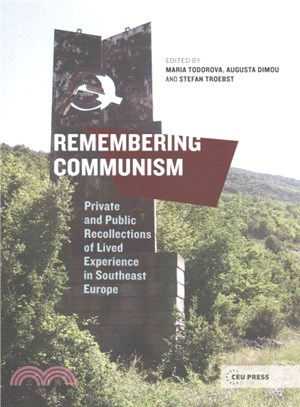 Remembering Communism ― Private and Public Recollections of Lived Experience Southeast Europe