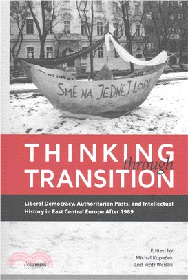 Thinking Through Transition ― Liberal Democracy, Authoritarian Pasts, and Intellectual History in East Central Europe After 1989