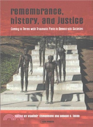 Remembrance, History, and Justice ― Coming to Terms With Traumatic Pasts in Democratic Societies