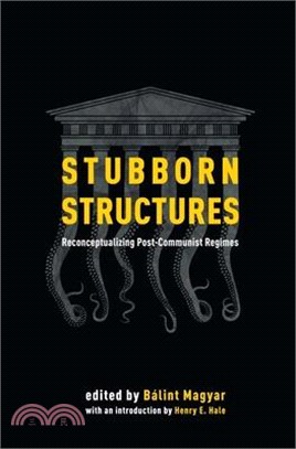 Stubborn Structures ― Reconceptualizing Postcommunist Regimes