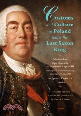 Customs and Culture in Poland Under the Last Saxon King ― Selections from Opis Obyczaj闚 Za Panowania Augusta III by Father Jedrzej Kitowicz, 1728-1804