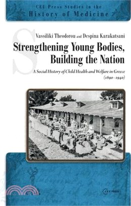 Strengthening Bodies, Building a Nation ― The Social History of the Child Health Welfare in Greece (1890?940)