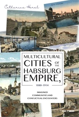 Multicultural Cities of the Habsburg Empire, 1880-1914 ― Imagined Communities and Conflictual Encounters