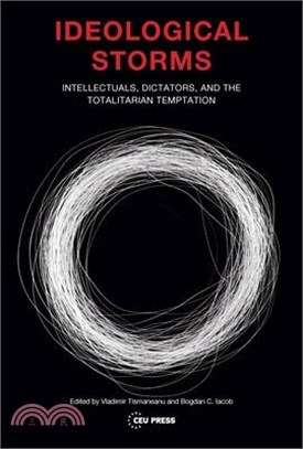 Ideological Storms ― Intellectuals, Dictators, and the Totalitarian Temptation