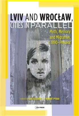 Lviv - Wroclaw, Parallel Cities? ― Myth, Memory and Migration, C. 1890-present